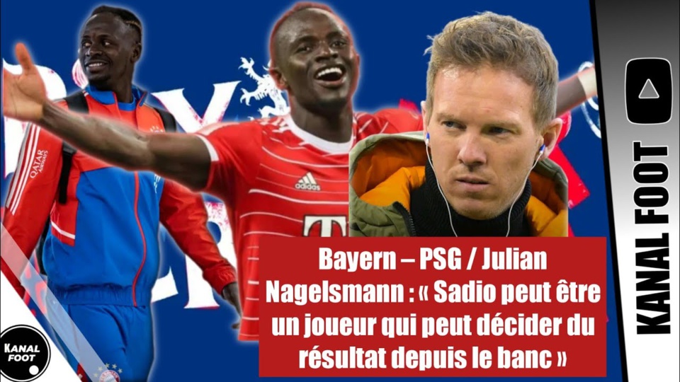 JULIAN NAGELSMANN SUR LE BAYERN – PSG DE CE SOIR «Sadio peut être un joueur qui peut décider du résultat depuis le banc»